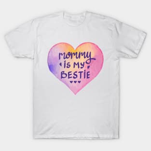 Mommy Is My Bestie - Watercolor Love T-Shirt